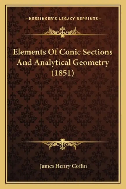 Elements of Conic Sections and Analytical Geometry (1851) by James Henry Coffin