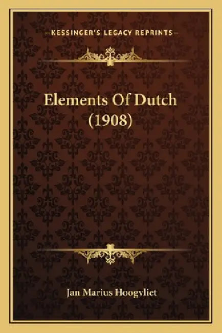 Elements Of Dutch (1908) by Jan Marius Hoogvliet
