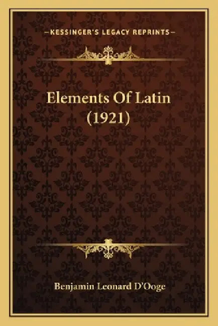 Elements Of Latin (1921) by Benjamin Leonard D'Ooge