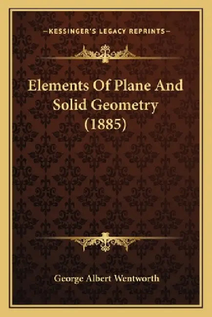 Elements Of Plane And Solid Geometry (1885) by George Albert Wentworth