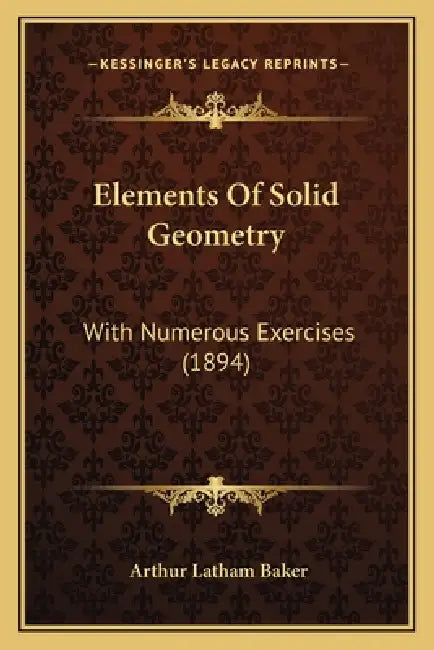 Elements Of Solid Geometry: With Numerous Exercises (1894) by Arthur Latham Baker