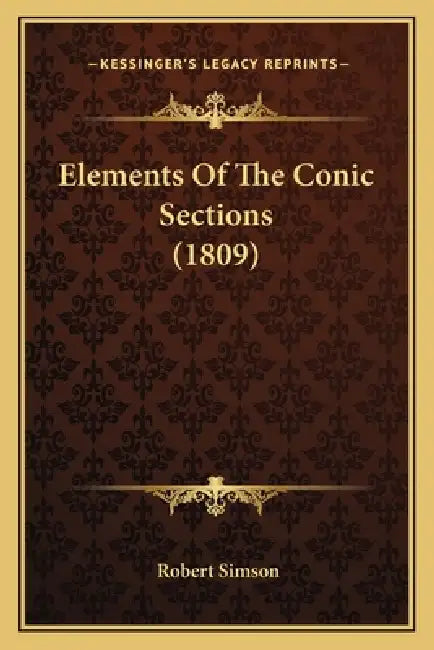 Elements Of The Conic Sections (1809) by Robert Simson