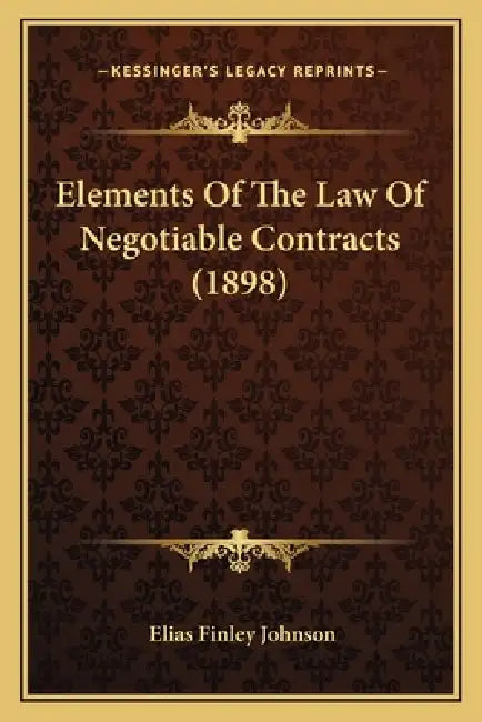 Elements Of The Law Of Negotiable Contracts (1898) by Elias Finley Johnson