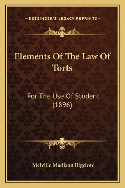Elements Of The Law Of Torts: For The Use Of Student (1896) by Melville Madison Bigelow