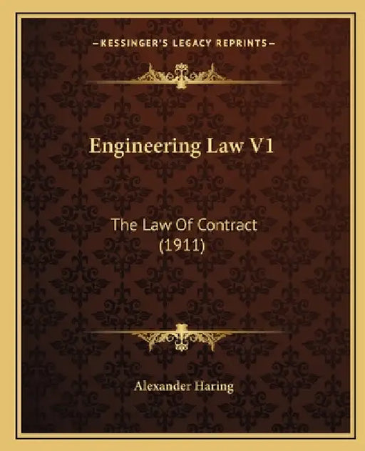 Engineering Law V1: The Law Of Contract (1911) by Alexander Haring