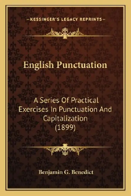 English Punctuation: A Series Of Practical Exercises In Punctuation And Capitalization (1899) by Benjamin G. Benedict