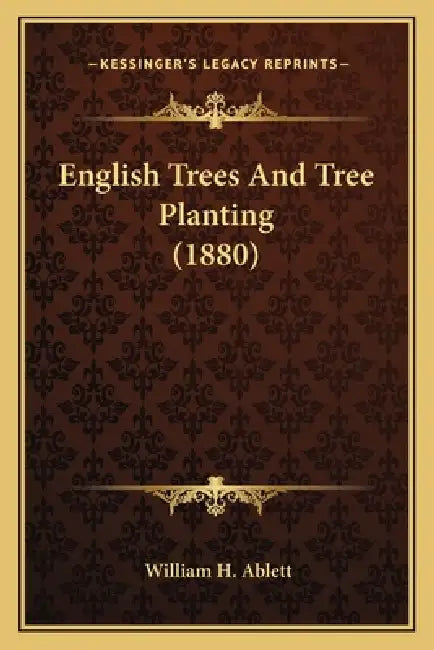 English Trees And Tree Planting (1880) by William H. Ablett