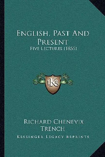 English, Past And Present: Five Lectures (1855) by Richard Chenevix Trench