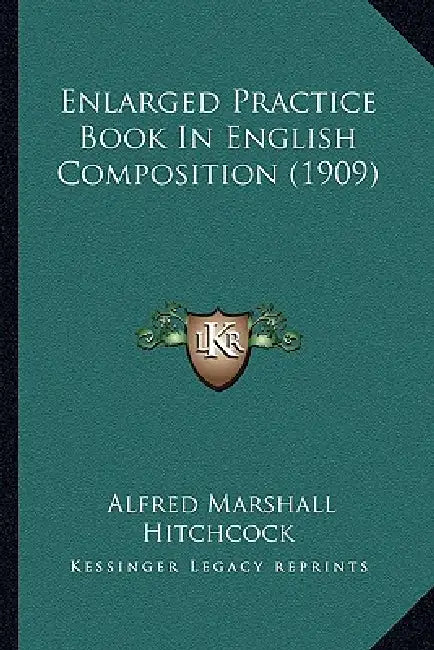 Enlarged Practice Book In English Composition (1909) by Alfred Marshall Hitchcock