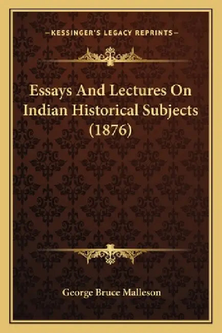 Essays And Lectures On Indian Historical Subjects (1876) by George Bruce Malleson