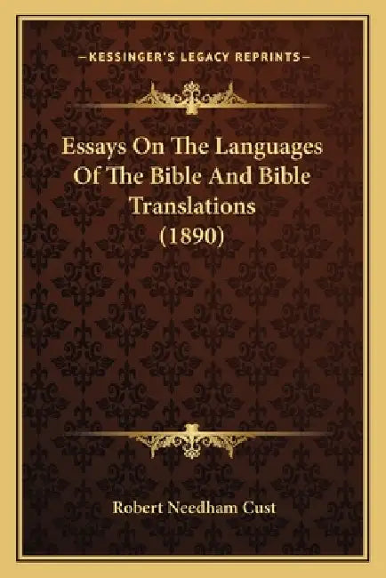 Essays On The Languages Of The Bible And Bible Translations (1890) by Robert Needham Cust