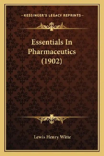 Essentials In Pharmaceutics (1902) by Lewis Henry Witte