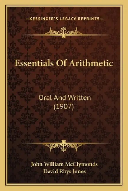 Essentials Of Arithmetic: Oral And Written (1907) by John William McClymonds, David Rhys Jones