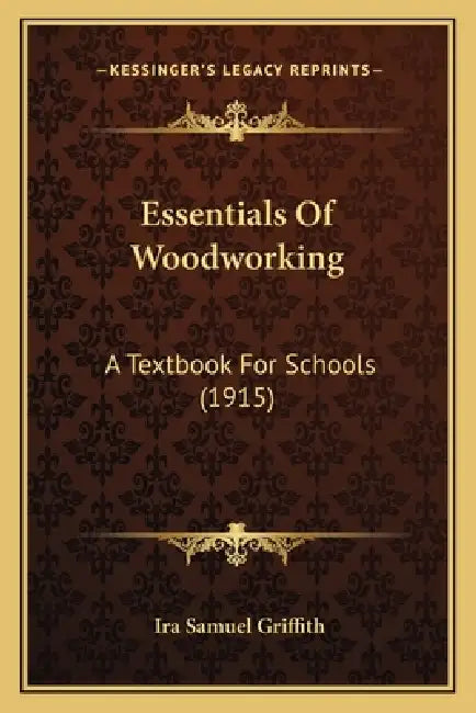 Essentials Of Woodworking: A Textbook For Schools (1915) by Ira Samuel Griffith