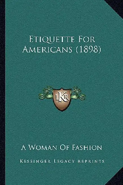 Etiquette For Americans (1898) by A. Woman of Fashion
