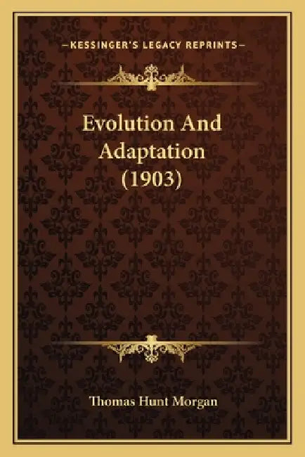 Evolution And Adaptation (1903) by Thomas Hunt Morgan