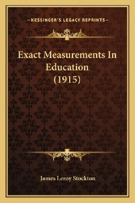 Exact Measurements In Education (1915) by James Leroy Stockton