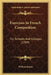 Exercises In French Composition: For Schools And Colleges (1909) by William Koren