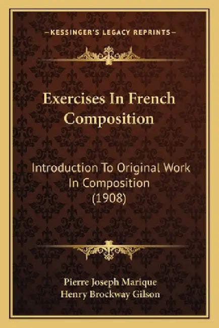 Exercises In French Composition: Introduction To Original Work In Composition (1908) by Pierre Joseph Marique, Henry Brockway Gilson