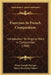 Exercises In French Composition: Introduction To Original Work In Composition (1908) by Pierre Joseph Marique, Henry Brockway Gilson