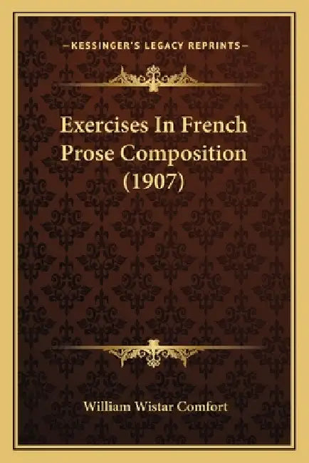 Exercises In French Prose Composition (1907) by William Wistar Comfort