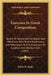 Exercises In Greek Composition: Based On Xenophon's Anabasis And Hellenica, With Notes, Vocabulary, And References To The Grammars Of Goodwin And Hadl by Edwin H. Higley