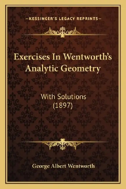 Exercises In Wentworth's Analytic Geometry: With Solutions (1897) by George Albert Wentworth