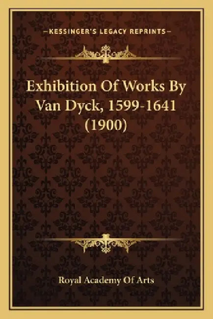 Exhibition Of Works By Van Dyck, 1599-1641 (1900) by Royal Academy of Arts