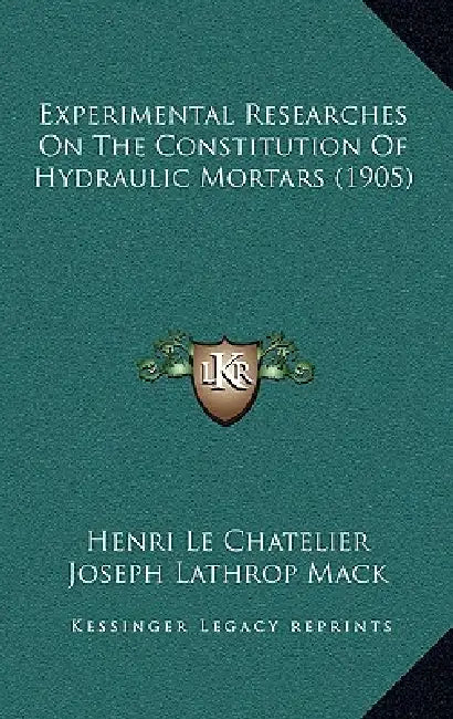 Experimental Researches On The Constitution Of Hydraulic Mortars (1905) by Henri Le Chatelier, Joseph Lathrop Mack