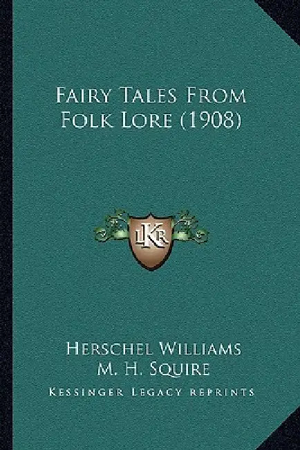 Fairy Tales From Folk Lore (1908) by Herschel Williams, M. H. Squire