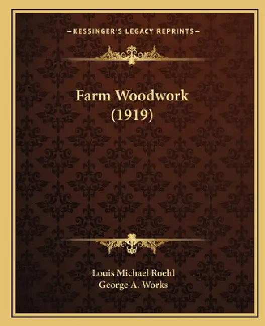 Farm Woodwork (1919) by Louis Michael Roehl, George A. Works