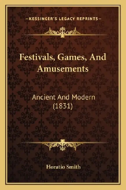Festivals, Games, And Amusements: Ancient And Modern (1831) by Horatio Smith