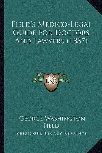 Field's Medico-Legal Guide For Doctors And Lawyers (1887) by George Washington Field