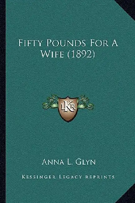 Fifty Pounds For A Wife (1892) by Anna L. Glyn