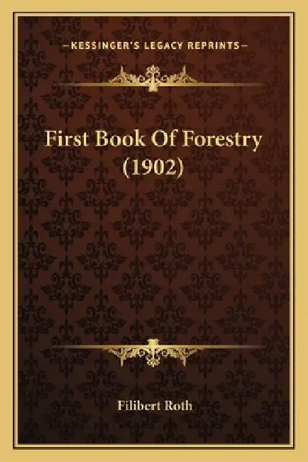 First Book Of Forestry (1902) by Filibert Roth