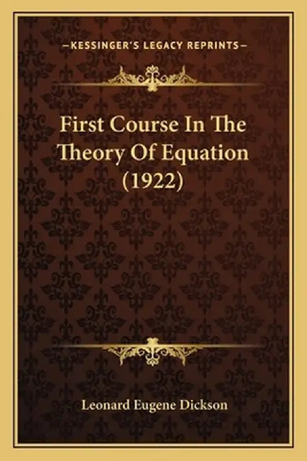 First Course in the Theory of Equation (1922) by Dickson, Leonard Eugene