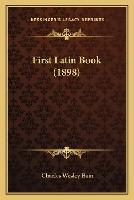First Latin Book (1898) by Charles Wesley Bain