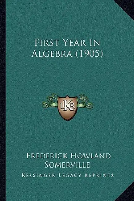 First Year In Algebra (1905) by Frederick Howland Somerville