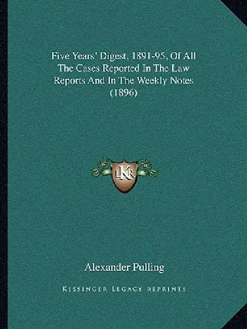 Five Years' Digest, 1891-95, Of All The Cases Reported In The Law Reports And In The Weekly Notes (1896) by Alexander Pulling