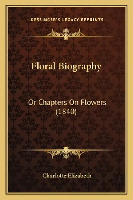 Floral Biography: Or Chapters On Flowers (1840) by Charlotte Elizabeth