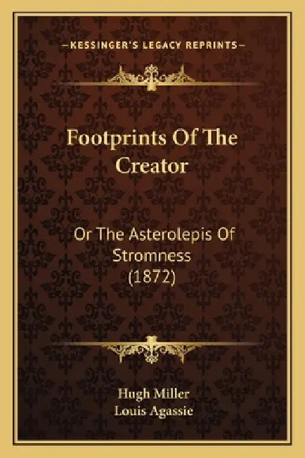 Footprints Of The Creator: Or The Asterolepis Of Stromness (1872) by Hugh Miller, Louis Agassie