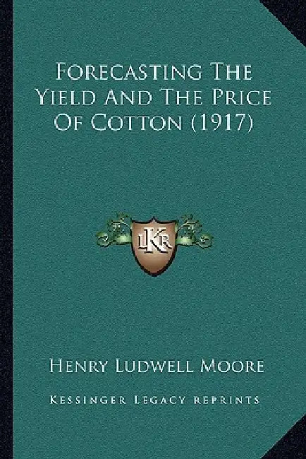 Forecasting The Yield And The Price Of Cotton (1917) by Henry Ludwell Moore