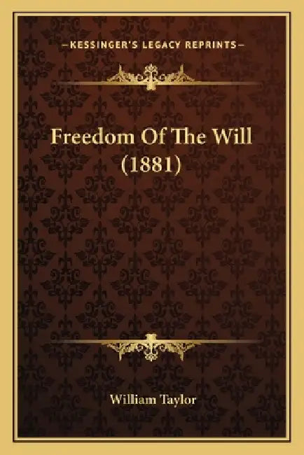 Freedom Of The Will (1881) by William Taylor