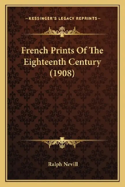 French Prints Of The Eighteenth Century (1908) by Ralph Nevill