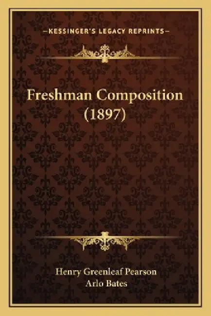 Freshman Composition (1897) by Henry Greenleaf Pearson, Arlo Bates