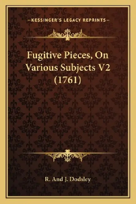 Fugitive Pieces, On Various Subjects V2 (1761) by R. and J. Dodsley