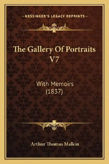 The Gallery Of Portraits V7: With Memoirs (1837) by Arthur Thomas Malkin