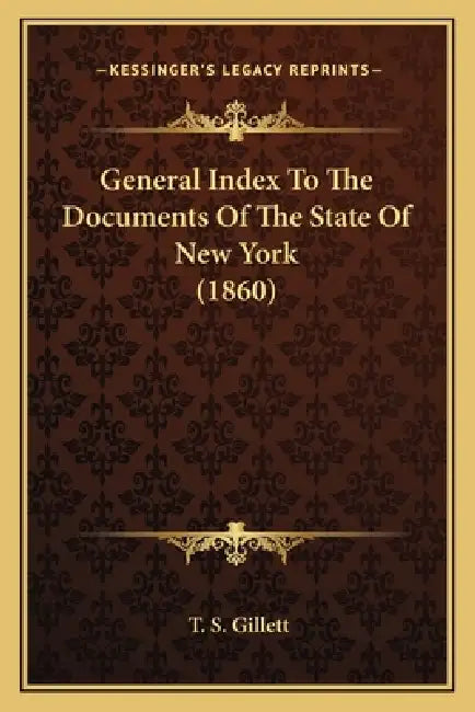 General Index To The Documents Of The State Of New York (1860) by T. S. Gillett