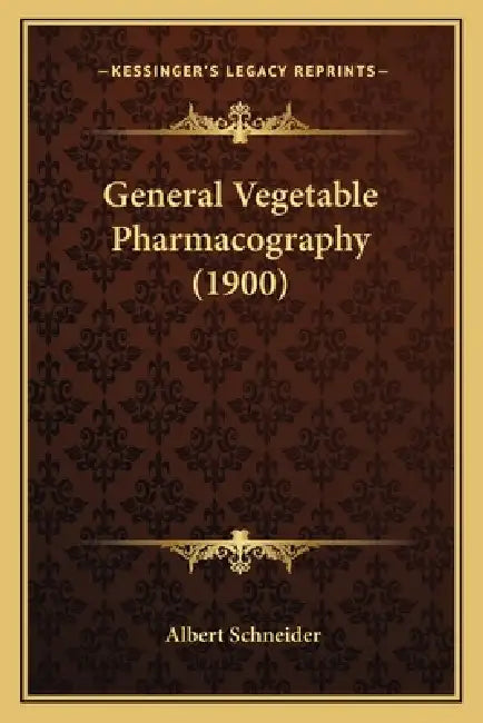 General Vegetable Pharmacography (1900) by Albert Schneider