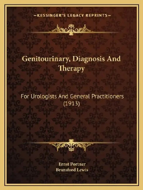 Genitourinary, Diagnosis And Therapy: For Urologists And General Practitioners (1913) by Ernst Portner, Bransford Lewis